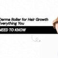 Derma Roller for Hair Growth Everything You Need to Know