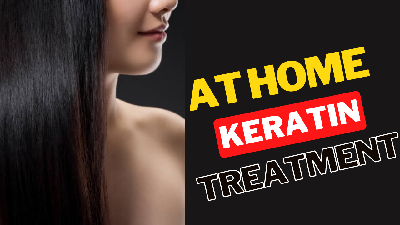 The Ultimate Guide to Keratin Treatment at Home: A Comprehensive Overview