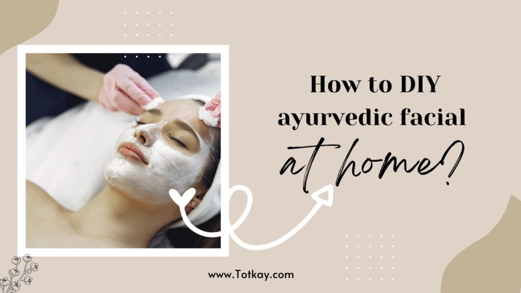 A Journey Through Ayurvedic Facial Bliss 6 How to DIY ayurvedic facial at home