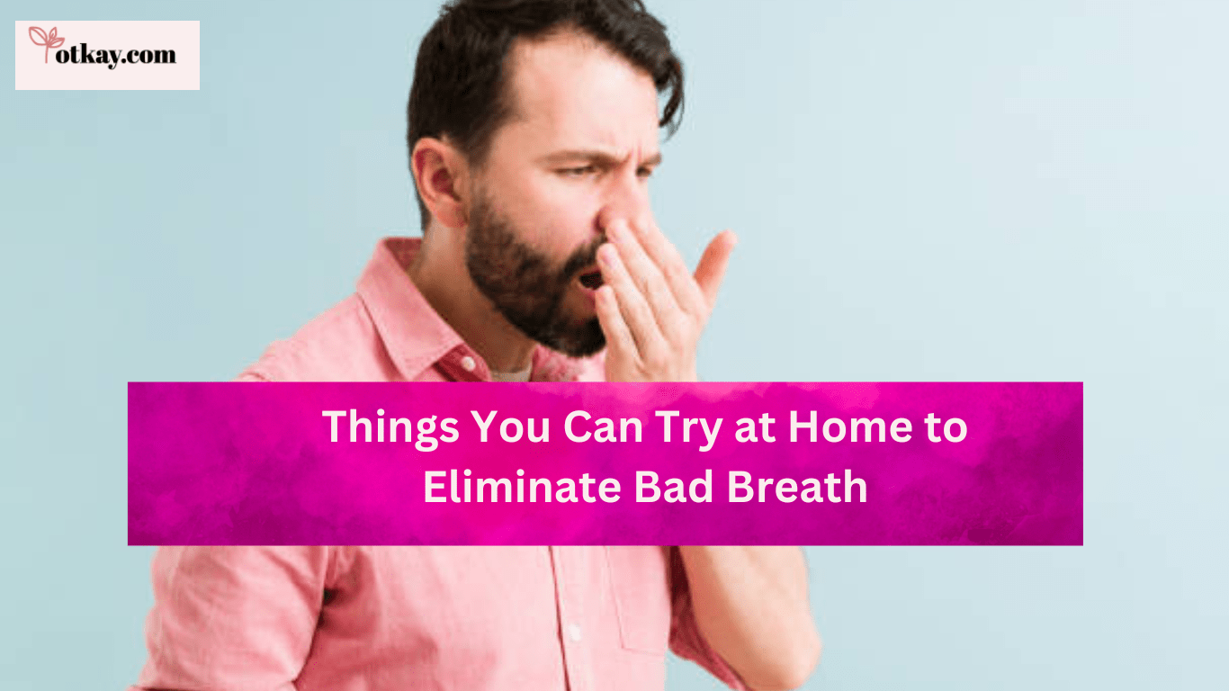 Things You Can Try at Home to Eliminate Bad Breath