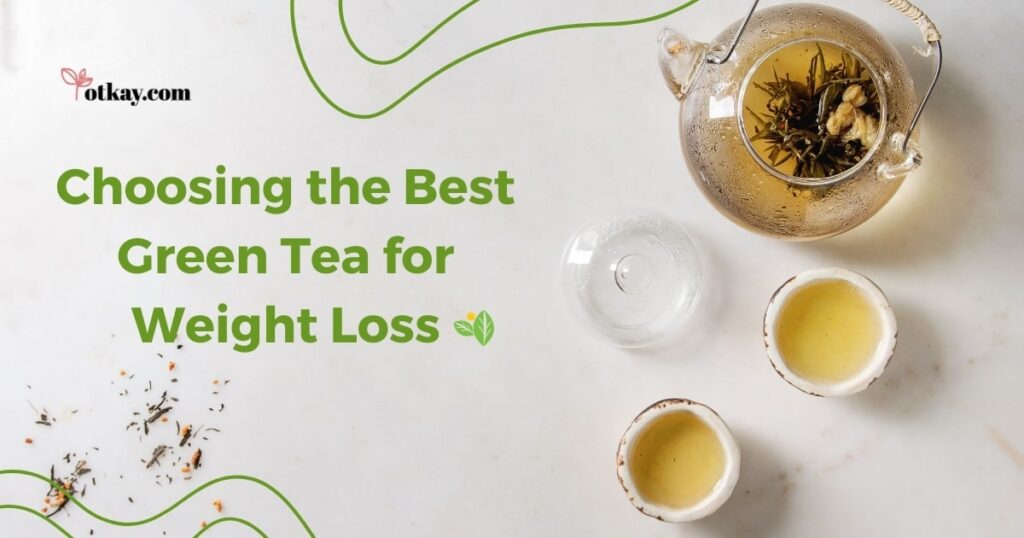 Green Tea for Weight Loss: Maximizing Benefits and Choosing the Right Variety 4 Best Green Tea for Weight Loss