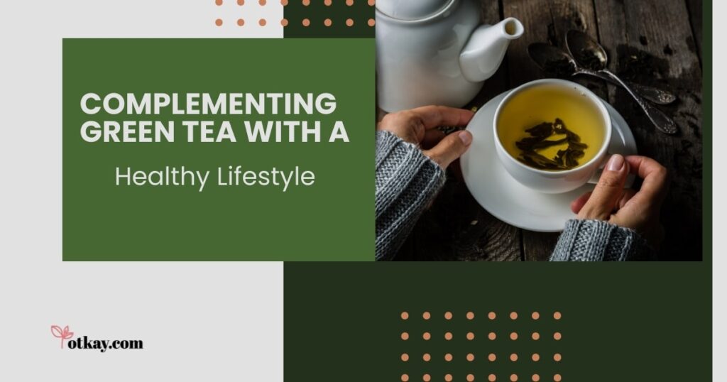 Green Tea for Weight Loss: Maximizing Benefits and Choosing the Right Variety 6 Green Tea with a Healthy Lifestyle