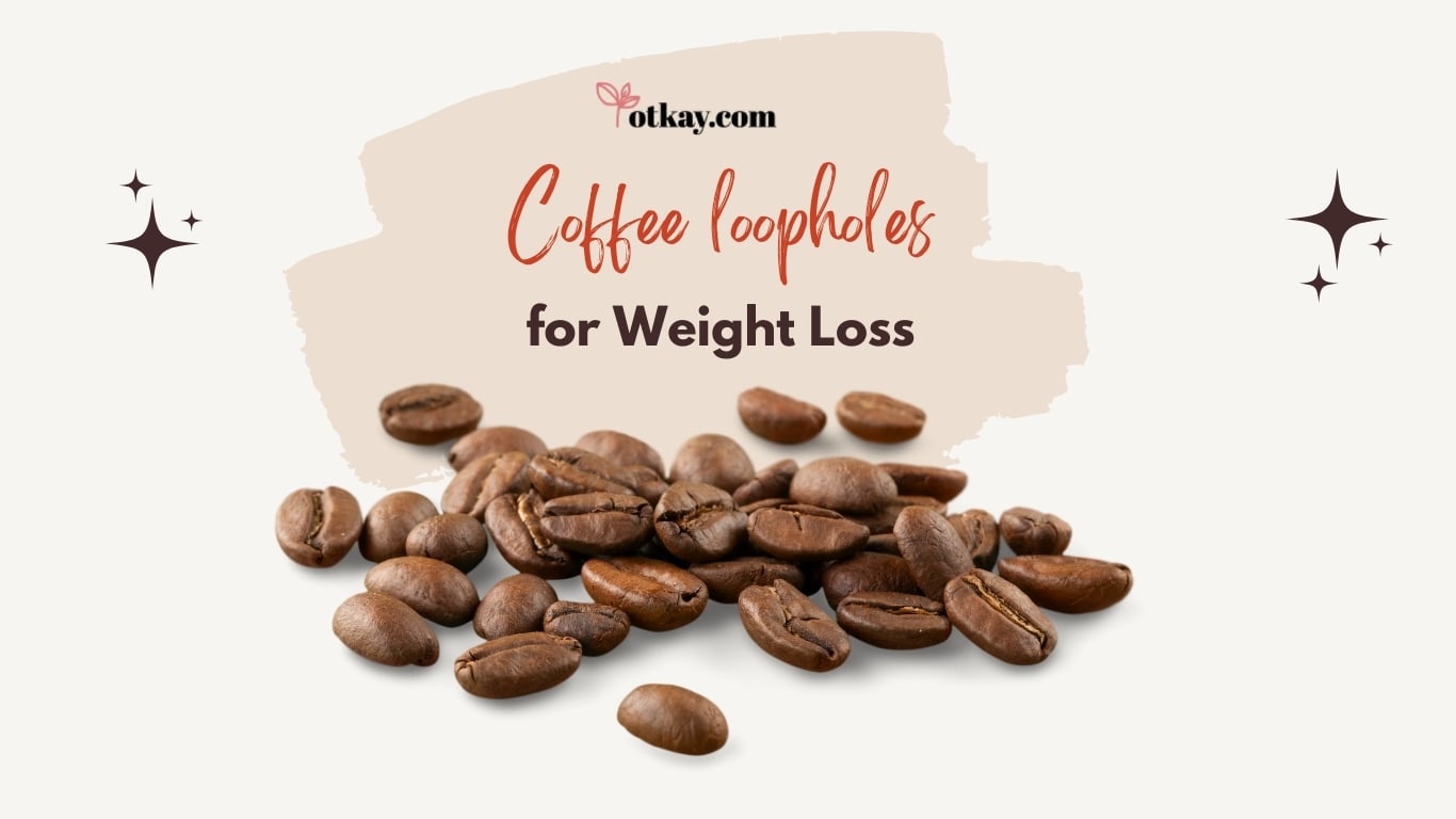 Coffee loopholes for Weight Loss