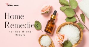 Home Remedies for Health and Beauty