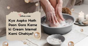 Hath Paon Gora Karne ki Cream Istemal Karni Chahiy - totkay.com