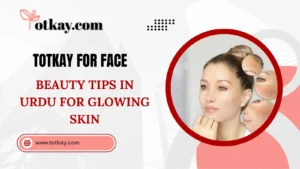 Totkay for Face - Beauty Tips in Urdu for Glowing Skin - totkay.com