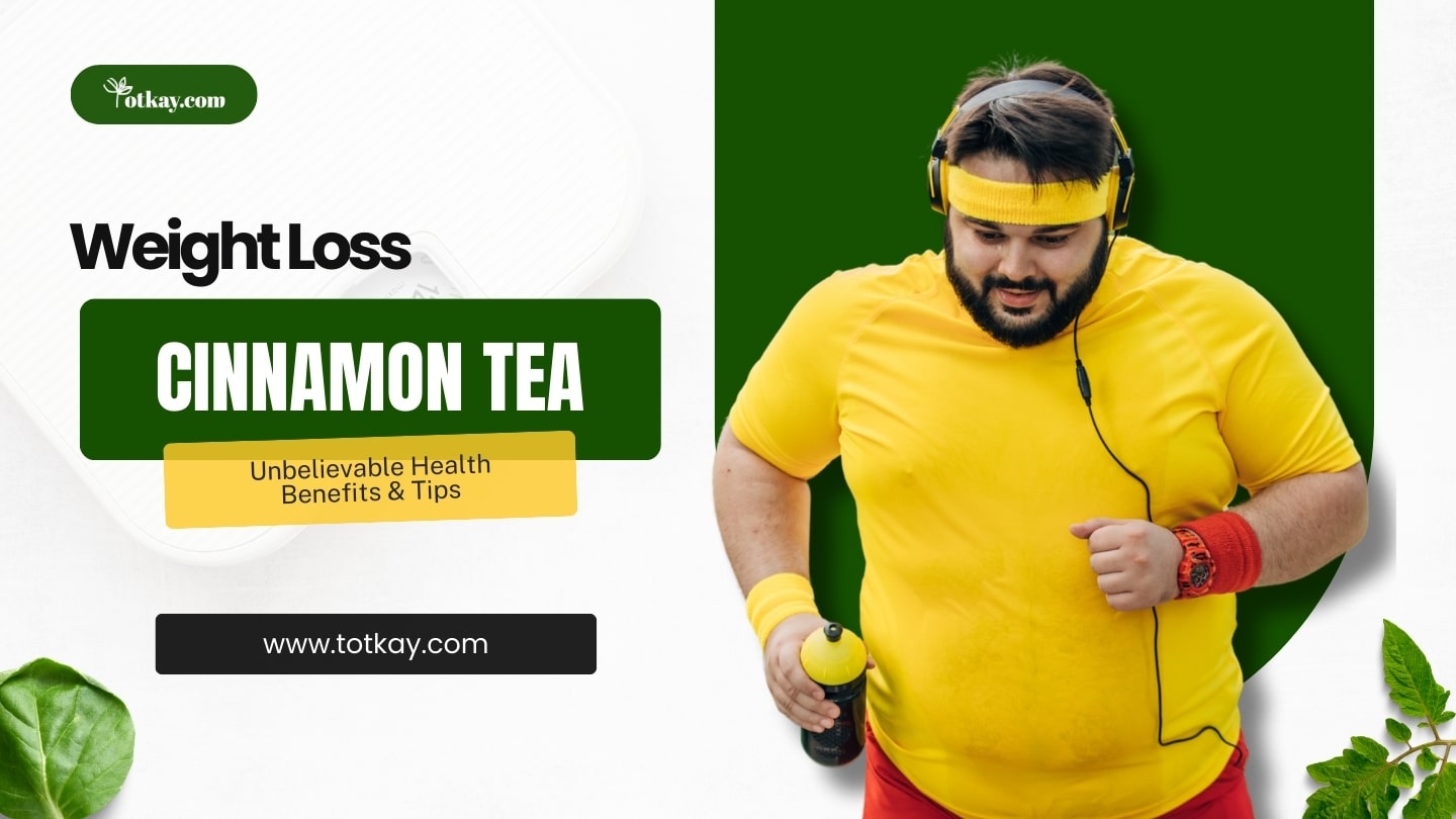 Weight Loss Cinnamon Tea | Unbelievable Health Benefits & Tips 11 Weight Loss Cinnamon Tea | Unbelievable Health Benefits & Tips - totkay.com