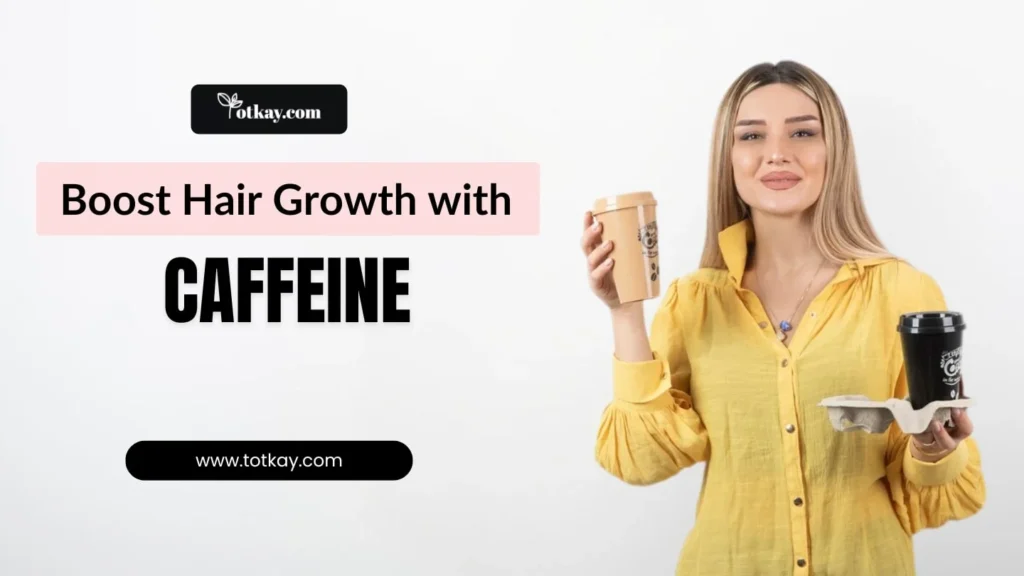 Ultimate Hair Care Guide for Healthy, Strong Hair 7 Boost Hair Growth with Caffeine