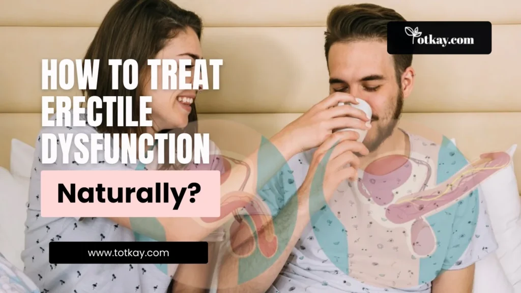Is There a Natural Remedy for Erectile Dysfunction? A Detailed Guide 4 Treat Erectile Dysfunction Naturally