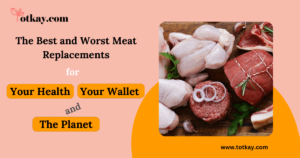 best and Worst Meat replacements for Your Health