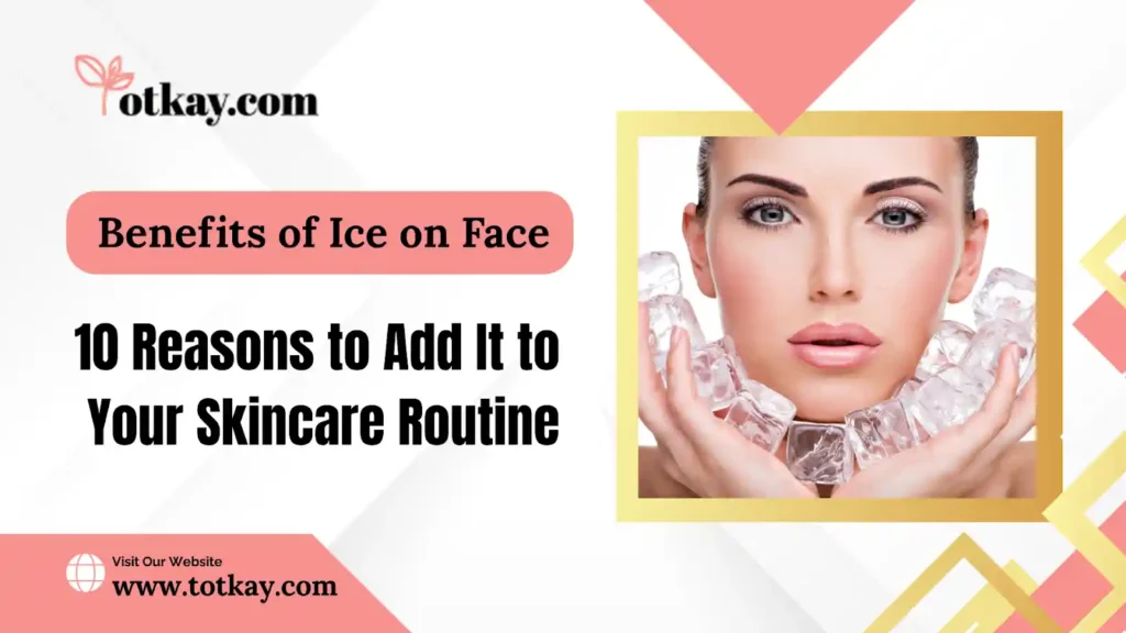 Benefits of Ice on Face 10 Reasons to Add It to Your Skincare Routine totkay.com