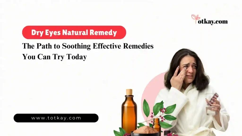 Natural remedies for soothing dry eyes at home - totkay.com