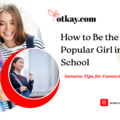 How to Be the Most Popular Girl in School Genuine Tips for Connecting & Thriving - totkay.com