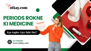 Periods Rokne Ki Medicine Kya Aapke Liye Sahi Hai - totkay.com