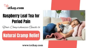 Raspberry Leaf Tea for Period Pain Guide to Natural Cramp Relief - totkay.com