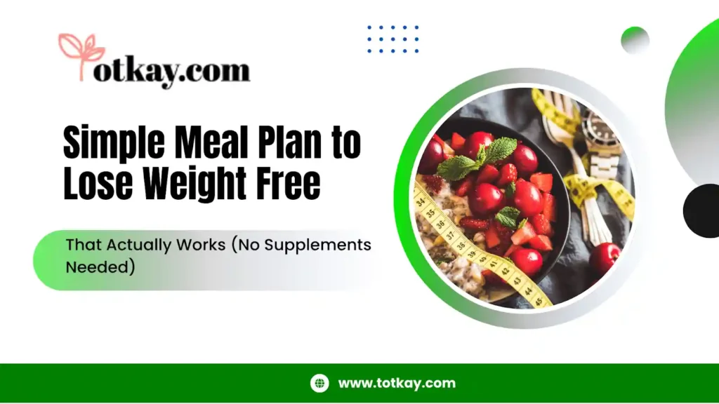 Simple Meal Plan to Lose Weight Free That Actually Works (No Supplements Needed) - totkay.com