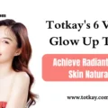 Totkay's 6 Viral Glow Up Tips Achieve Radiant, Clear Skin Naturally in 2025 - totkay.com