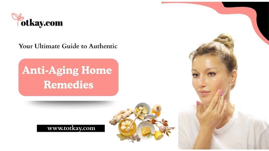 anti-aging home remedies - totkay.com