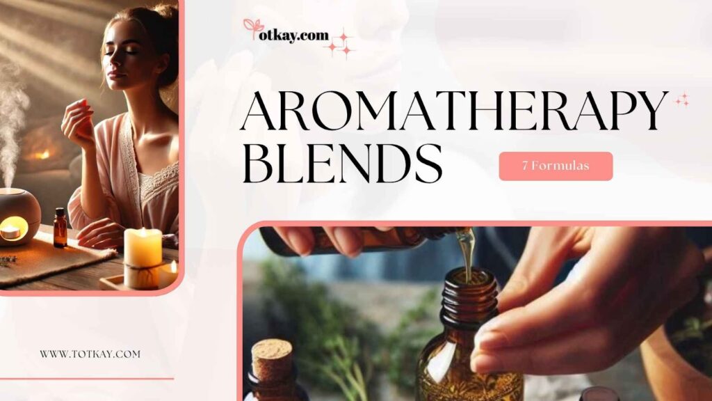 Aromatherapy Blends: 7 Secrets for Powerful Oil Recipes 12 aromatherapy blends - totkay.com