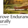 Improve Endurance Naturally: 10 Proven Ways to Go Further 13 Improve Endurance Naturally
