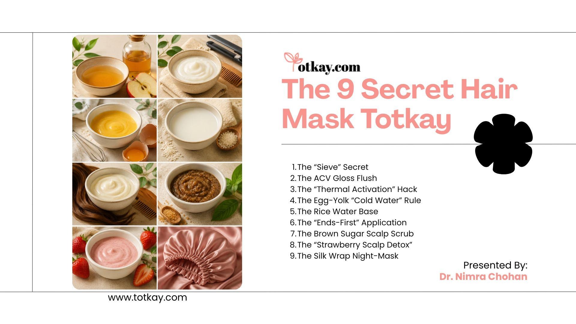 Graphic title card titled "The 9 Secret Hair Mask Totkay" presented by Dr. Nimra Chohan on totkay.com. Includes an 8-photo grid showing natural ingredients—apple cider vinegar, yogurt, egg yolk, brown sugar, strawberry mask, and a silk bonnet—alongside a list of 9 hair care tips.