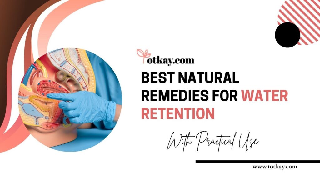 Best Natural Remedies for Water Retention (With Practical Use)