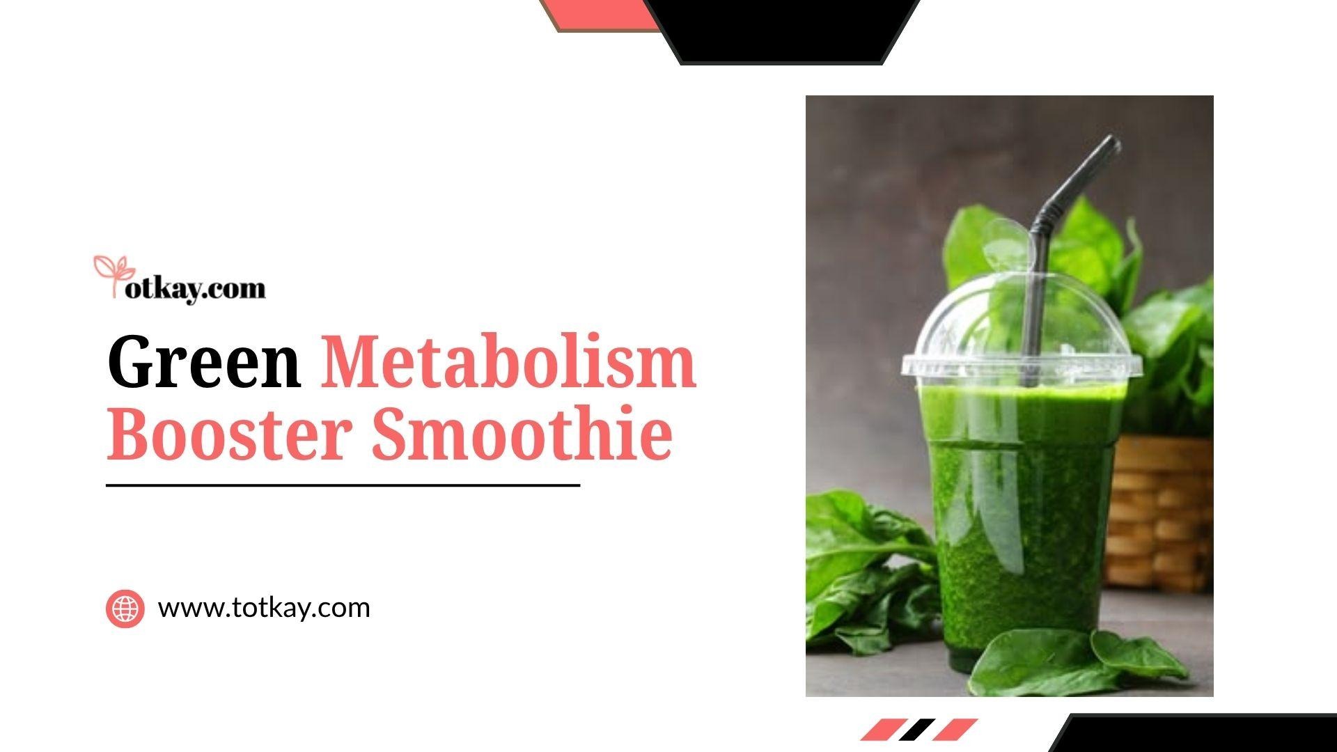 Weight Loss Smoothie Recipes: Tasty Blends for Slimming Down 3 Recipe slide titled "Green Metabolism Booster Smoothie" by totkay.com, featuring a clear takeaway cup of vibrant green spinach smoothie with a straw.
