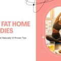 10 Best Belly Fat Home Remedies to Shrink Your Waistline 10 belly fat home remedies