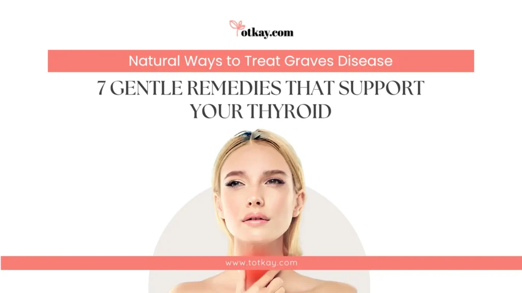 7 Gentle Remedies That Support Your Thyroid