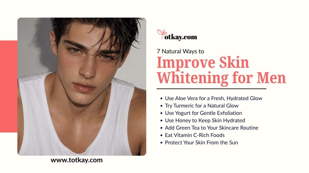 Educational slide titled "7 Natural Ways to Improve Skin Whitening for Men" by totkay.com, featuring a portrait of a man alongside a list of skincare tips including aloe vera, turmeric, yogurt, honey, green tea, vitamin C, and sun protection.