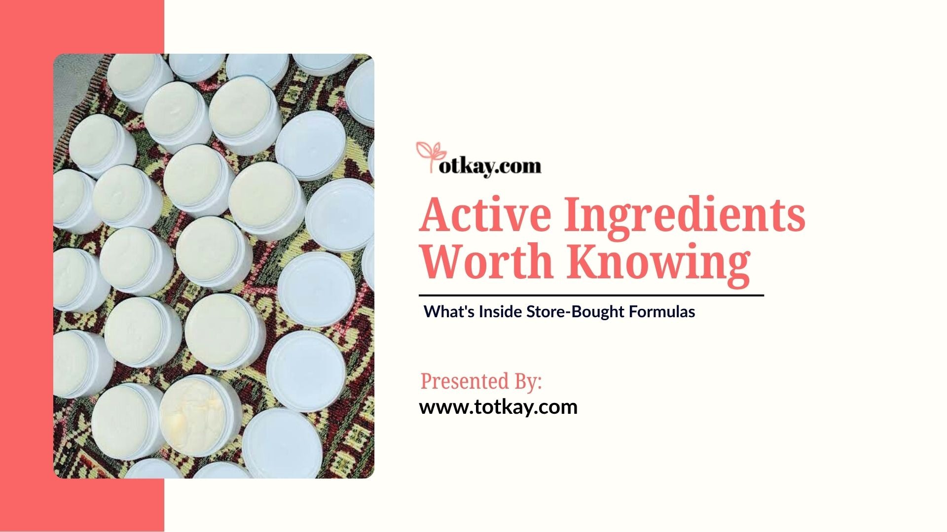 Promotional graphic titled "Active Ingredients Worth Knowing: What's Inside Store-Bought Formulas" by totkay.com, displaying multiple open jars filled with white facial cream arranged on a traditional patterned fabric.