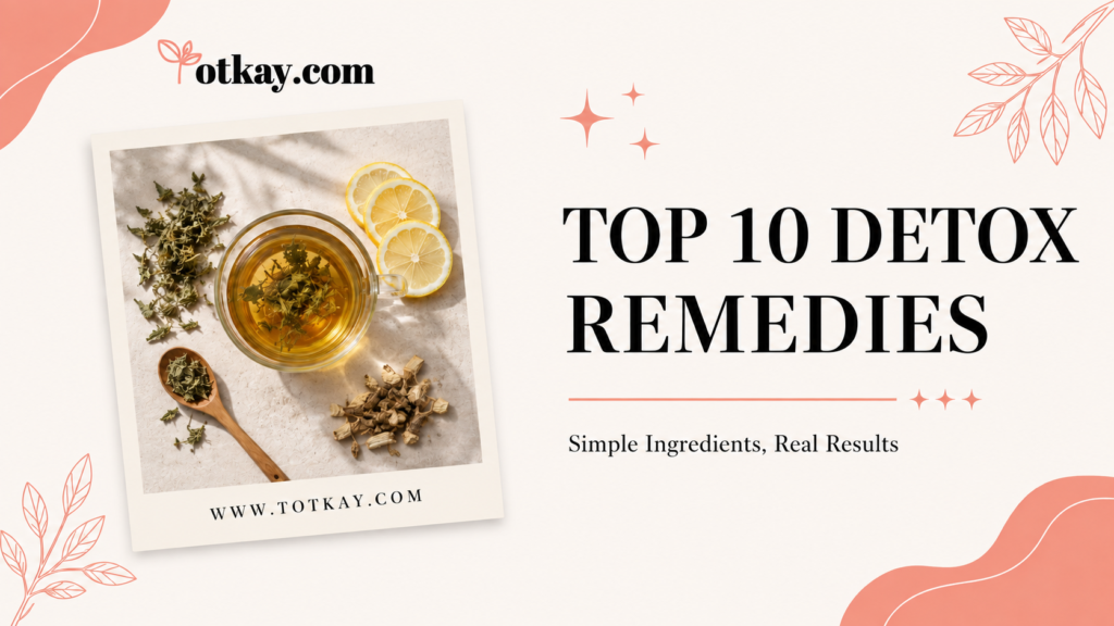 Top 10 natural detox remedies with herbal tea, lemon and cleansing herbs for everyday wellness – Totkay