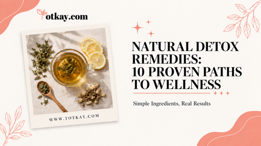 Natural Detox Remedies: 10 Proven Paths to Wellness 1 Natural detox remedies with herbal tea, lemon and healing herbs – 10 proven paths to wellness | Totkay